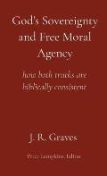 God's Sovereignty and Free Moral Agency: how both truths are biblically consistent