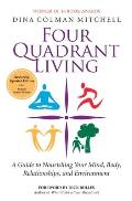 Four Quadrant Living: A Guide to Nourishing Your Mind, Body, Relationships, and Environment