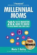Millennial Moms 202 Facts Marketers Need to Know to Build Brands & Drive Sales