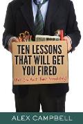 Ten Lessons That Will Get You Fired: (But You Must Teach Immediately)
