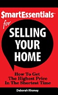 Smart Essentials for Selling Your Home: How to Get the Highest Price in the Shortest Time