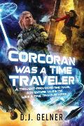 Corcoran Was a Time Traveler: A Thought-Provoking Time Travel Adventure Tale In the Was a Time Traveler Series