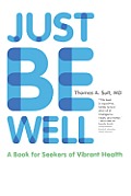 Just Be Well: A Book for Seekers of Vibrant Health