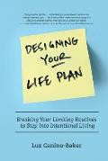 Designing Your Life Plan: Breaking Your Limiting Routines to Step Into Intentional Living