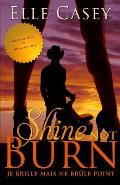 Je brille mais ne brule point: Shine Not Burn (edition francaise)