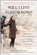 Will I Live Tomorrow?: One Womana's Mission to Create an Anti-Taliban Film in War-Torn Afghanistan