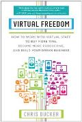 Virtual Freedom How to Work with Virtual Staff to Buy More Time Become More Productive & Build Your Dream Business