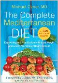 Complete Mediterranean Diet Everything You Need to Know to Lose Weight & Lower Your Risk of Heart Disease with 500 Delicious Recipes