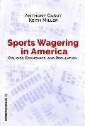 Sports Wagering in America: Policies, Economics, and Regulation Volume 1