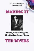 Making It Music Sex & Drugs in the Golden Age of Rock