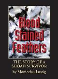 Blood Stained Feathers: My Life Story By Mordechai Lustig from Nowy Sącz