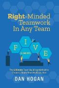 Right-Minded Teamwork in Any Team: The Ultimate Team Building Method to Create a Team That Works as One