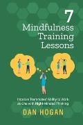 7 Mindfulness Training Lessons: Improve Teammates' Ability to Work as One with Right-Minded Thinking