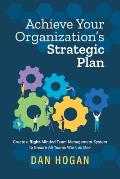 Achieve Your Organization's Strategic Plan: Create a Right-Minded Team Management System to Ensure All Teams Work as One