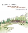 Aaron G Green Organic Architecture Beyond Frank Lloyd Wright