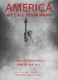 America We Call Your Name Poems of Resistance & Resilience