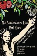 Not Somewhere Else But Here: A Contemporary Anthology of Women and Place