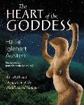 The Heart of the Goddess: Art, Myth and Meditations of the World's Sacred Feminine