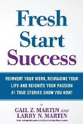 Fresh Start Success: Reinvent Your Work, Reimagine Your LIfe and Reignite Your Passion