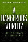 Dangerous World Threat Perception & U S National Security