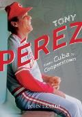 Tony Perez: From Cuba to Cooperstown