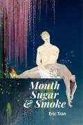 Mouth, Sugar, & Smoke by Eric Tran