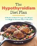 Hypothyroidism Diet Plan 4 Weeks to Boost Energy Lose Weight & Begin to Restore Thyroid Balance