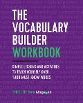 The Vocabulary Builder Workbook Simple Lessons & Activities to Teach Yourself Over 1400 Must Know Words