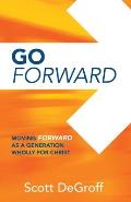 Go Forward - Moving Forward as a Generation Wholly for Christ