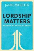 Lordship Matters: His Name. His Nature. Our Need.