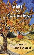 Seas to Mulberries: Poetry by Frank Watson