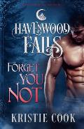 Forget You Not: (A Havenwood Falls Novella)