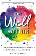 The Well Within: Unlocking Your Personal Power Through Radical Self-Care