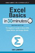 Excel Basics In 30 Minutes 2nd Edition The Beginners Guide To Microsoft Excel & Google Sheets