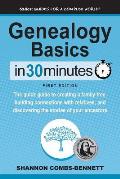 Genealogy Basics in 30 Minutes The Quick Guide to Creating a Family Tree Building Connections with Relatives & Discovering the Stories of Your An