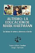 Autismo: La educaci?n de Mark Hartmann: Una historia de autism y determinacion familiar