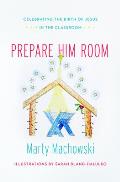 Prepare Him Room: Celebrating the Birth of Jesus Family Devotional