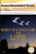 When it's too late to love: An awakening towards accomplishing your dreams