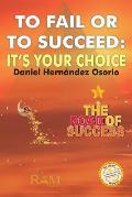 To Fail or to Succeed: It?s your choice: The road of success