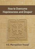 How to Overcome Hopelessness and Despair