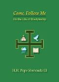 Come, Follow Me: On the Life of Discipleship