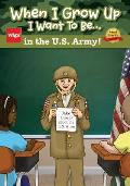 When I Grow Up I Want To Be...in the U.S. Army!: Jake Learns about the U.S. Army,