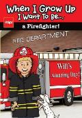 When I Grow Up I Want To Be...a Firefighter!: Will's Amazing Day!