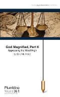 God Magnified, Part 6 Appraising the Most High