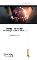 Things That Matter: Returning Heaven to Creation: Returning Heaven to Creation