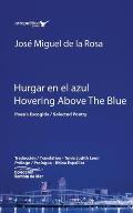 Hurgar en el azul / Hovering Above The Blue: Poes?a Escogida / Selected Poetry