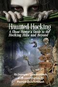 Haunted Hocking A Ghost Hunter's Guide to the Hocking Hills ... and beyond: Ohio Ghost Hunter Guide