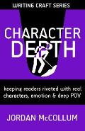 Character Depth: Keeping readers riveted with real characters, emotion & deep POV