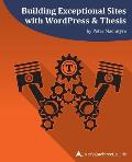 Building Exceptional Sites with WordPress & Thesis: A php[architect] Guide