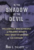 In The Shadow of the Devil: William K.M. Breckenridge in Fielding Hurst's First West Tennessee U.S. Cavalry